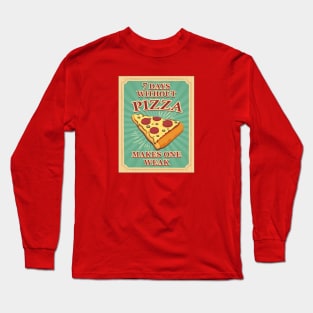 Seven Days Without Pizza makes One Weak Long Sleeve T-Shirt